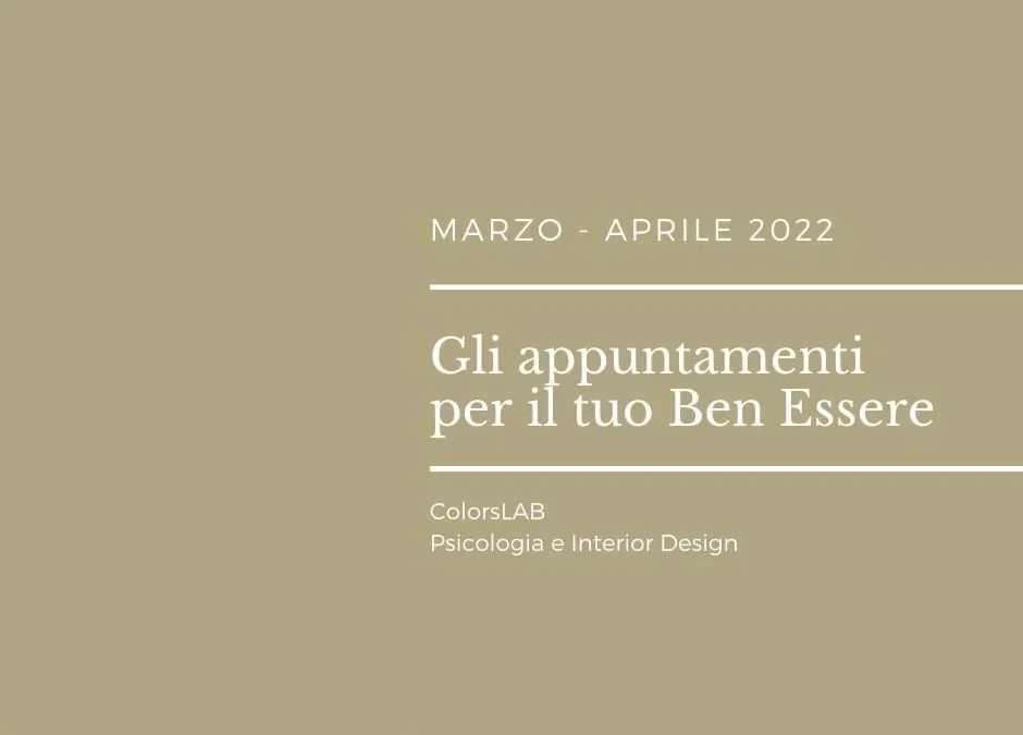 Marzo – Aprile 2022, gli appuntamenti per il tuo Ben Essere!